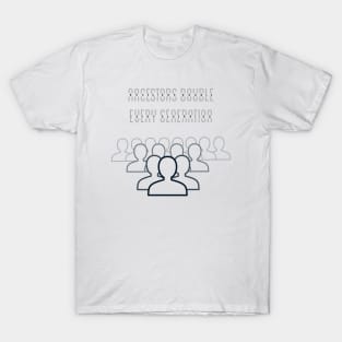 Ancestors Double Every Generation T-Shirt